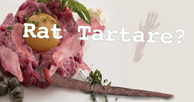 Anyone for Rat Tartare?