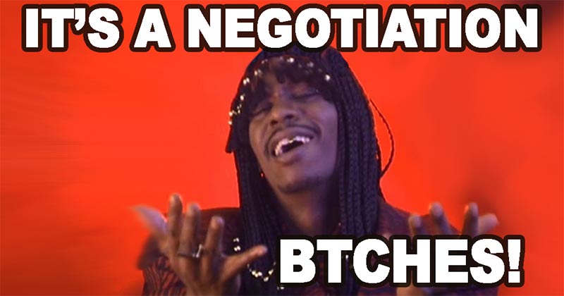It’s a Negotiation Btches!