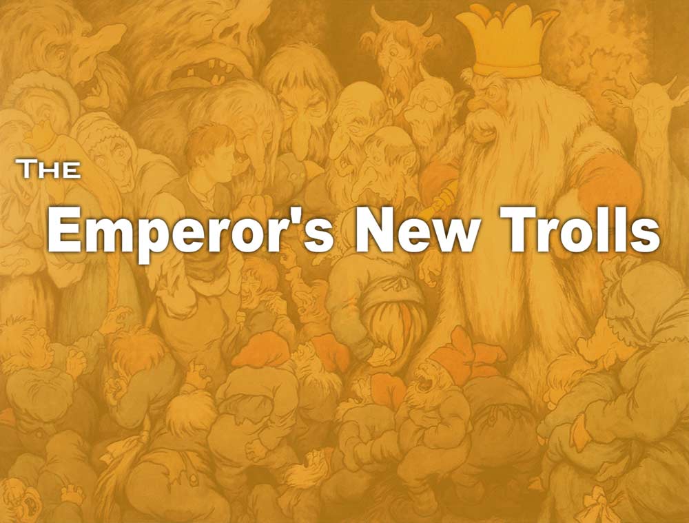 The Emperor’s New Trolls